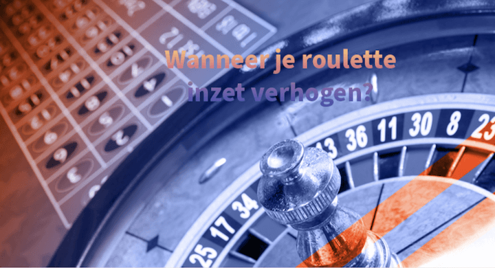 Wanneer roulette inzet verhogen