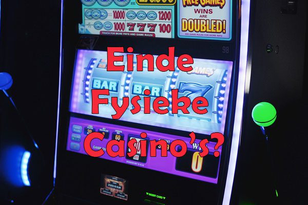 Zullen fysieke casino’s in Nederland verdwijnen?