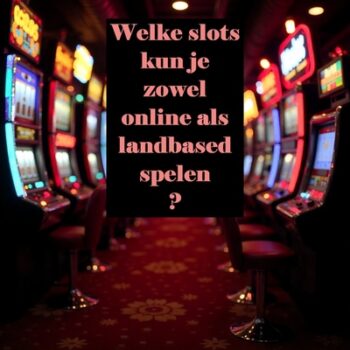 Welke online gokkasten kun je zowel online als landbased spelen